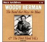 Herman, Woody - Band That Plays The Blues & The First Herd 1