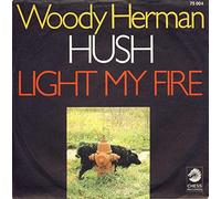 HERMAN, WOODY - HERMAN, WOODY / HUSH / LIGHT MY FIRE / 1969 / ERSATZHÜLLE - ORIGINALCOVER ist nicht vorhanden / CHESS # 75 004 / Deutsche Pressung / 7" Vinyl SP Single-Schallplatte /