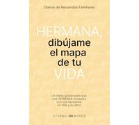 Hermana, dibújame el mapa de tu VIDA.: Un diario guiado para que una HERMANA comparta con su familia y seres queridos, su vida y su amor.