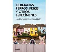 Hermanas, Perros, Frikis Y Otros Especimenes Carranza, Maite, Prats, Julia (Auteur)