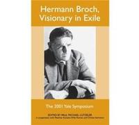 Hermann Broch, Visionary in Exile, Studies in German Literature, Linguistics, and Culture