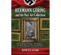 Hermann Goring and the Nazi Art Collection - Kenneth D. Alford - McFarland amp Co Inc - Livre en Anglais - Paperback Kenneth D. AlfordKenneth D. Alford (Auteur)