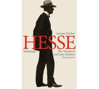 Hermann Hesse: Der Wanderer und sein Schatten. Biographie
