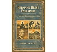 Hermann Hesse Explained: Spiritual Awakening, Individuation, Eastern Philosophy, Inner Conflict, Self-Discovery, and the Search for Meaning in a Fragmented World