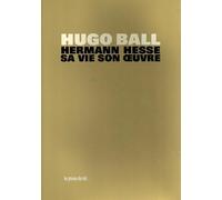 Hermann Hesse: Sa vie et son oeuvre