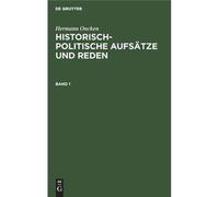 Hermann Oncken: Historisch-Politische Aufsätze Und Reden. Band 1