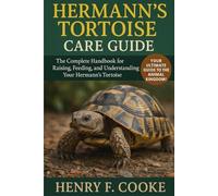 Hermann’s Tortoise Care Guide: The Complete Handbook for Raising, Feeding, and Understanding Your Hermann’s Tortoise
