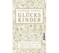 Hermann Scherer Glückskinder: Warum manche lebenslang Chancen suchen - u (Poche)