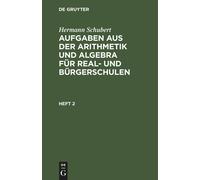 Hermann Schubert: Aufgaben Aus Der Arithmetik Und Algebra Für Real- Und Bürgerschulen. Heft 2