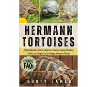 HERMANN TORTOISES: The Complete Care Guide For Beginners: Housing, Feeding, Handling, Health, And Lifespan Tips For A Happy Hermann’s Tortoises