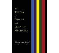Hermann Weyl The Theory of Groups and Quantum Mechanics (Poche)