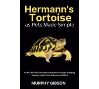 Hermann's Tortoise As Pets Made Simple: All You Need To Know About Nutrition And Diet, Breeding, Housing, Health Care, Behavior And More