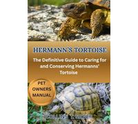 HERMANNS’ TORTOISE: The Definitive Guide to Caring for and Conserving Hermann’s Tortoise