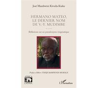 Hermano Mateo, le dernier nom de V.-Y. Mudimbe Réflexions sur un pseudonyme énigmatique - José Mambwini Kivuila-Kiaku - L'harmattan - broché - Etude