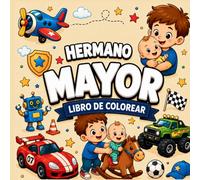 Hermano Mayor Libro de Colorear: Dibujos Fáciles y Adorables para Niños que Esperan un Nuevo Bebé - El Regalo Ideal para Prepararse con Amor y Alegría