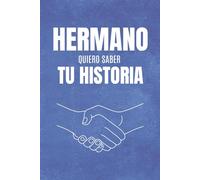 Hermano, Quiero Saber Tu Historia: Un libro de preguntas para regalar a tu hermano, pensado para descubrir su historia, conocer sus recuerdos más ... momentos únicos que quedarán para siempre.