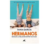 Hermanos: Cómo Educar La Relación Entre Tus Hijos / Siblings: How To Shape The Relationship Between Your Children