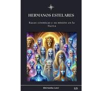 HERMANOS ESTELARES: Razas cósmicas y su misión en la Tierra