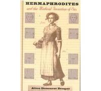 Hermaphrodites and the Medical Invention of Sex Alice Domurat Dreger (Auteur)