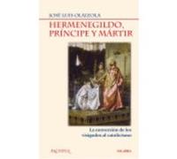 Hermenegildo. Principe Y Martir. La Conversion De Los Visigo - OLIOZOLA, JOSE LUIS Oliozola, Jose Luis (Auteur)