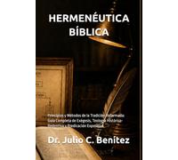 HERMENÉUTICA BÍBLICA: Principios y Métodos de la Tradición Reformada: Guía Completa de Exégesis, Teología Histórico-Redentiva y Predicación Expositiva