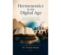 Hermeneutics in the Digital Age: Interpreting Scripture Amid Information, Culture, and Change