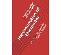 Hermeneutics of Encounter: Reading the Bible for Transformation