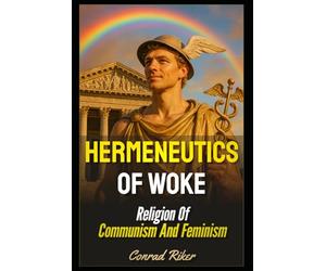 Hermeneutics Of Woke: Religion Of Communism And Feminism