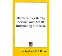 Hermeneutics or the Science and Art of Interpreting the Bible Eric Lund (Auteur)