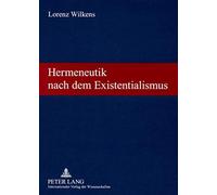 Hermeneutik Nach Dem Existentialismus Lorenz Wilkens (Auteur)