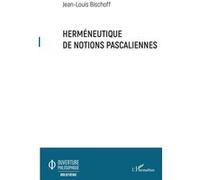 Herméneutique de notions pascaliennes Jean-Louis Bischoff (Auteur)