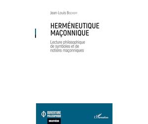 Herméneutique maçonnique: Lectures philosophiques de symboles et de notions maçonniques