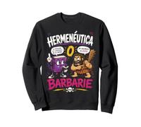 Herméneutique ou Barbarie Humour Philosophique Sweatshirt