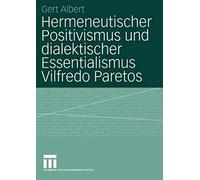 Hermeneutischer Positivismus Und Dialektischer Essentialismus Vilfredo Paretos