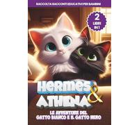 Hermes & Athena, le Avventure del Gatto Bianco e il Gatto Nero: 2 Libri in 1, Raccolta Racconti Educativi per Bambini