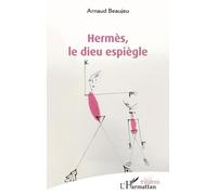 Hermès, le dieu espiègle - Arnaud Beaujeu - L'harmattan - broché - Théâtre
