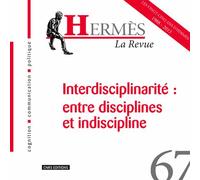 Hermès N° 67 - Interdisciplinarité : Entre Disciplines Et Indiscipline