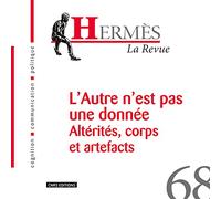 Hermes, n° 68 : L'Autre n'est pas une donnée altérité, corps et arteffact