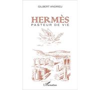 Hermès Pasteur de vie - Gilbert Andrieu - L'harmattan - broché - Essai