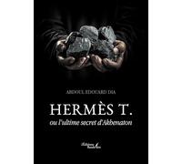 HERMÈS T.: ou l'ultime secret d'Akhenaton