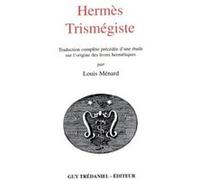 Hermès Trismégiste : Traduction complète précédée d'une étude sur l'origine des livres hermétiques