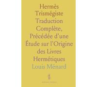 Hermès Trismégiste: Traduction Complète, Précédée d'une Étude sur l'Origine des Livres Hermétiques