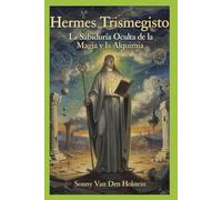 Hermes Trismegisto: La Sabiduría Oculta de la Magia y la Alquimia