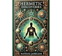 Hermetic Discoveries:Secrets of Ancient Knowledge That Transform Life