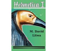 Hermetica I: The Corpus Hermeticum, Asclepius, and Nag Hammadi Hermetica Ordered as a Path of Initiation