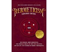 Hermeticism Expanded Edition:: The Kybalion, Corpus Hermeticum, The Emerald Tablets of Thoth the Atlantean, and The Life and Teachings of Hermes Trismegistus