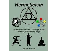 Hermeticism: Its Relevance to the Teachings of the Warrior, Scholar and Sage
