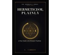 Hermeticism, Plainly: A Clear Guide to the Hermetic Tradition
