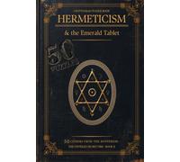 Hermeticism & the Emerald Tablet: 50 Cryptogram Puzzles · The Unveiled Secret Fire, Book II