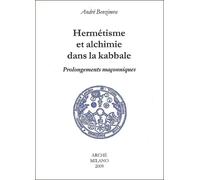 Hermétisme et alchimie dans la kabbale. Prolongements maçonniques. - André Benzimra - Arche Edizioni - broché - Essai